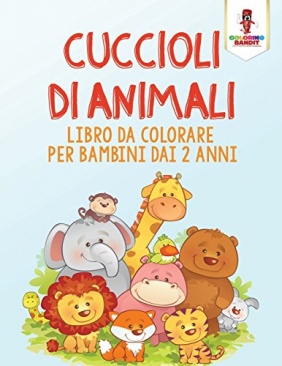 Cuccioli Di Animali: Libro Da Colorare Per Bambini Dai 2 Anni