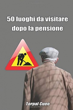 50 luoghi da visitare dopo la pensione: Scherzo regalo per pensionato. Il  libro è divertente e simpatico, contiene solo foto di cantieri. Idea regalo  per pensionamento uomo. Gadget biglietto auguri.